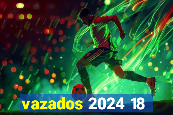 vazados 2024 18